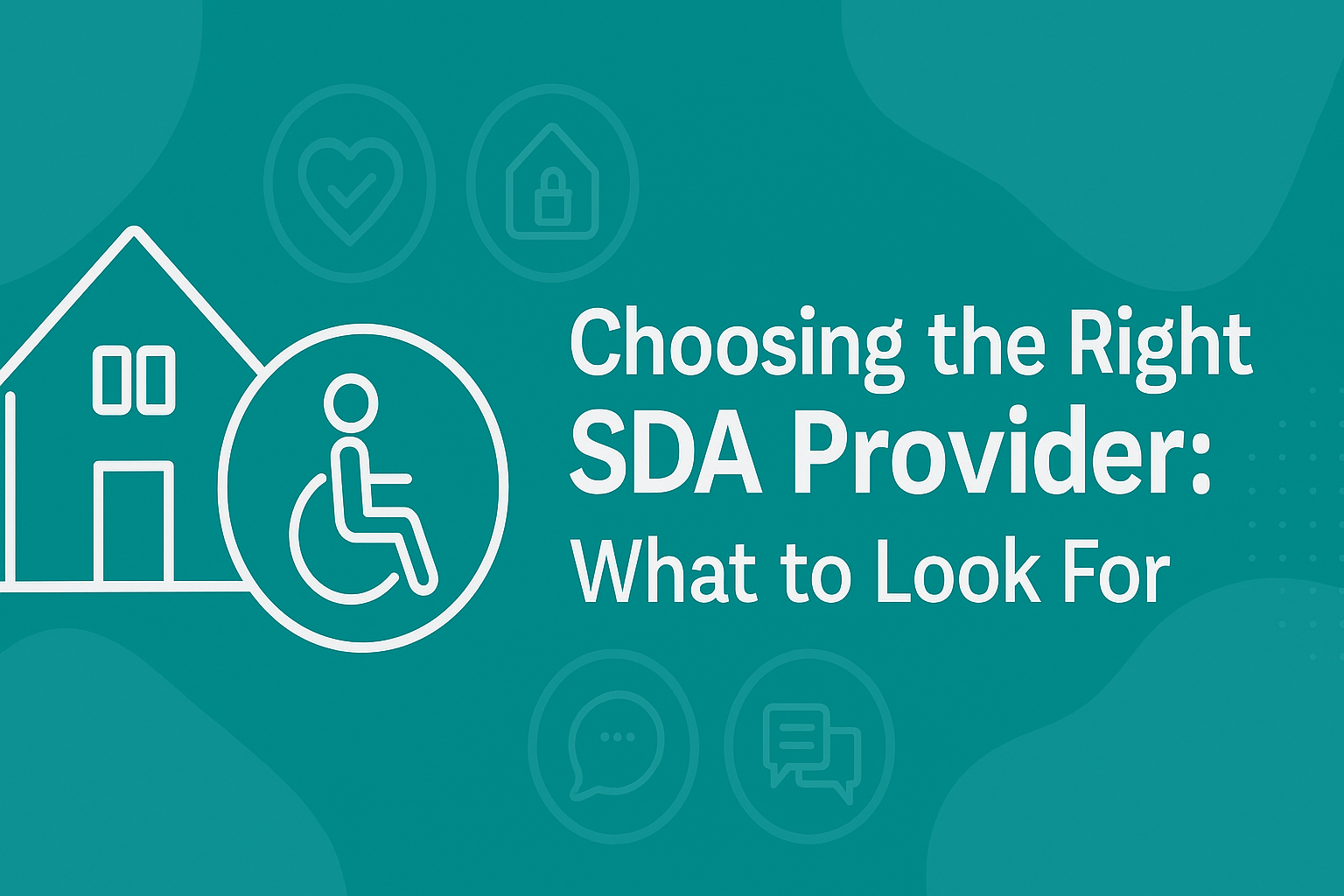 Banner with icons representing accessible housing and disability support, with the title ‘Choosing the Right SDA Provider: What to Look For’